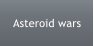 Asteroid wars